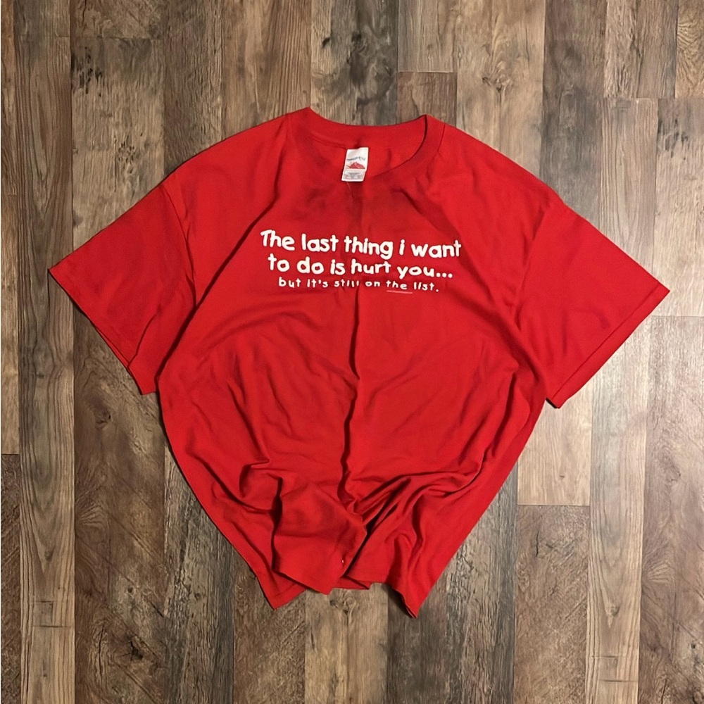 “The Last Thing I Want To Do Is Hurt You But It’s Still On The List” Y2K T-Shirt